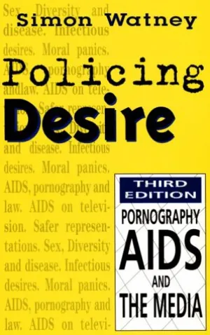 Policing Desire: Pornography, AIDS and the Media (3rd ed.)